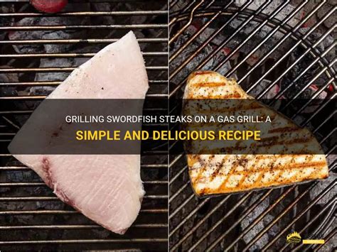 how to grill swordfish on a gas grill